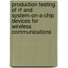 Production Testing Of Rf And System-on-a-chip Devices For Wireless Communications door Keith B. Schaub