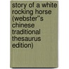 Story of a White Rocking Horse (Webster''s Chinese Traditional Thesaurus Edition) door Inc. Icon Group International