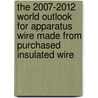 The 2007-2012 World Outlook for Apparatus Wire Made from Purchased Insulated Wire by Inc. Icon Group International