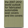 The 2007-2012 World Outlook for Fabricated Automobile Seat Covers and Tire Covers door Inc. Icon Group International