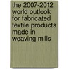 The 2007-2012 World Outlook for Fabricated Textile Products Made in Weaving Mills by Inc. Icon Group International