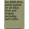 The 2009-2014 World Outlook for All Silica Brick and Shapes Excluding Semi-Silica by Inc. Icon Group International