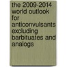 The 2009-2014 World Outlook for Anticonvulsants Excluding Barbituates and Analogs door Inc. Icon Group International