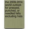 The 2009-2014 World Outlook for Pressed, Punched, or Needled Felts Excluding Hats door Inc. Icon Group International