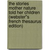 The Stories Mother Nature Told Her Children (Webster''s French Thesaurus Edition) door Inc. Icon Group International