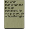 The World Market for Iron or Steel Containers for Compressed Air or Liquefied Gas door Inc. Icon Group International