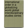 International Order in a Globalizing World Global Interdisciplinary Studies Series door Onbekend
