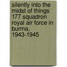 Silently into the Midst of Things 177 Squadron Royal Air Force in Burma, 1943-1945 by Atholl Sutherland Brown