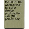 The 2007-2012 World Outlook For Sulfur Dioxide Produced For Sale (100 Percent So2) by Inc. Icon Group International