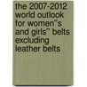 The 2007-2012 World Outlook for Women''s and Girls'' Belts Excluding Leather Belts by Inc. Icon Group International