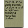 The 2009-2014 World Outlook for Albums and Scrapbooks Excluding Loose-Leaf Binders door Inc. Icon Group International