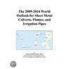 The 2009-2014 World Outlook for Sheet Metal Culverts, Flumes, and Irrigation Pipes by Inc. Icon Group International