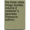 The Three Cities Trilogy Lourdes, Volume 2 (Webster''s Japanese Thesaurus Edition) door Inc. Icon Group International