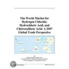 The World Market for Hydrogen Chloride, Hydrochloric Acid, and Chlorosulfuric Acid door Inc. Icon Group International