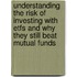 Understanding The Risk Of Investing With Etfs And Why They Still Beat Mutual Funds