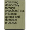Advancing Democracy Through Education? U.S. Influence Abroad and Domestic Practices door Doyle Stevick