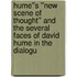 Hume''s ''New Scene of Thought'' and The Several Faces of David Hume in the Dialogu