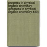 Progress in Physical Organic Chemistry (Progress in Physical Organic Chemistry #30) by Unknown