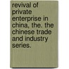 Revival of Private Enterprise in China, The. The Chinese Trade and Industry Series. door Onbekend