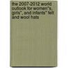 The 2007-2012 World Outlook for Women''s, Girls'', and Infants'' Felt and Wool Hats door Inc. Icon Group International