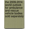 The 2009-2014 World Outlook for Ambulance and Rescue Vehicle Bodies Sold Separately door Inc. Icon Group International