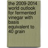 The 2009-2014 World Outlook for Fermented Vinegar with Basis Equivalent to 40 Grain by Inc. Icon Group International