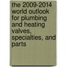 The 2009-2014 World Outlook for Plumbing and Heating Valves, Specialties, and Parts by Inc. Icon Group International
