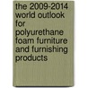 The 2009-2014 World Outlook for Polyurethane Foam Furniture and Furnishing Products by Inc. Icon Group International