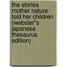 The Stories Mother Nature Told Her Children (Webster''s Japanese Thesaurus Edition) by Inc. Icon Group International
