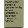 Thomas Hart Benton''s Remarks to the Senate (Webster''s Japanese Thesaurus Edition) door Inc. Icon Group International