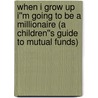 When I Grow Up I''m Going to Be a Millionaire (a Children''s Guide to Mutual Funds) door Ted Lea