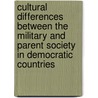 Cultural Differences Between the Military and Parent Society in Democratic Countries door Giuseppe Caforio