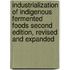 Industrialization Of Indigenous Fermented Foods Second Edition, Revised And Expanded