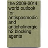 The 2009-2014 World Outlook for Antispasmodic and Anticholinergic H2 Blocking Agents door Inc. Icon Group International
