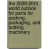The 2009-2014 World Outlook for Parts for Packing, Packaging, and Bottling Machinery by Inc. Icon Group International