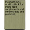 The 2009-2014 World Outlook for Swine Feed Supplements and Concentrates and Premixes by Inc. Icon Group International