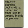 Effective Branding Begins with a Name...And Other Keys to Creating Brands People Love door Donna Heckler
