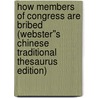How Members of Congress Are Bribed (Webster''s Chinese Traditional Thesaurus Edition) door Inc. Icon Group International