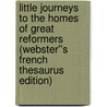 Little Journeys to the Homes of Great Reformers (Webster''s French Thesaurus Edition) door Inc. Icon Group International