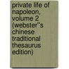 Private Life of Napoleon, Volume 2 (Webster''s Chinese Traditional Thesaurus Edition) by Inc. Icon Group International