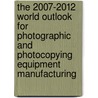 The 2007-2012 World Outlook for Photographic and Photocopying Equipment Manufacturing door Inc. Icon Group International