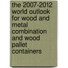 The 2007-2012 World Outlook for Wood and Metal Combination and Wood Pallet Containers door Inc. Icon Group International