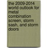The 2009-2014 World Outlook for Metal Combination Screen, Storm Sash, and Storm Doors by Inc. Icon Group International