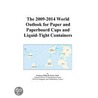 The 2009-2014 World Outlook for Paper and Paperboard Cups and Liquid-Tight Containers door Inc. Icon Group International
