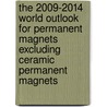 The 2009-2014 World Outlook for Permanent Magnets Excluding Ceramic Permanent Magnets door Inc. Icon Group International