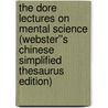 The Dore Lectures on Mental Science (Webster''s Chinese Simplified Thesaurus Edition) door Inc. Icon Group International