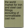 The World Market for Iron and Steel Cast Fittings Excluding of Nonmalleable Cast Iron by Inc. Icon Group International