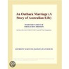 An Outback Marriage (A Story of Australian Life) (Webster''s French Thesaurus Edition) door Inc. Icon Group International