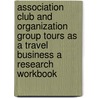 Association Club And Organization Group Tours As A Travel Business A Research Workbook door Coursesmith