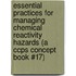 Essential Practices For Managing Chemical Reactivity Hazards (a Ccps Concept Book #17)